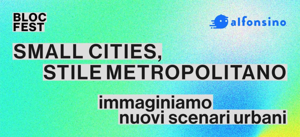 Small Cities, Stile Metropolitano: BLOC e Alfonsino insieme per immaginare nuovi spazi urbani